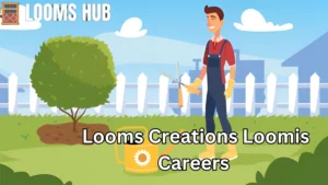 Looms Creations loomis careers