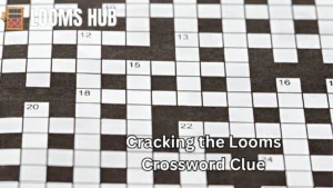 looms crossword clue