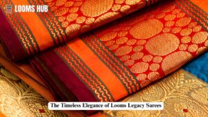 looms legacy sarees
